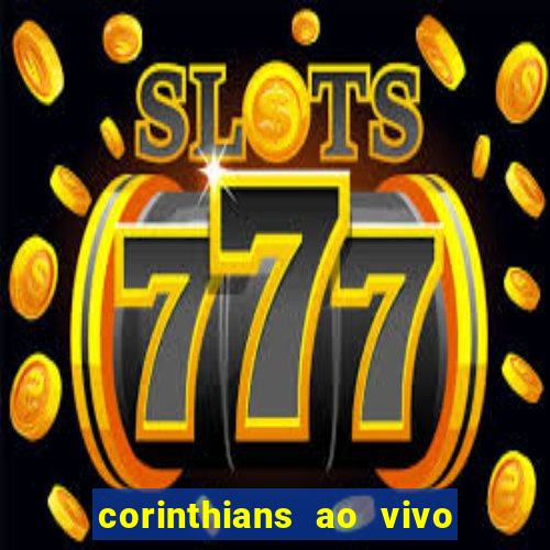 corinthians ao vivo futebol play